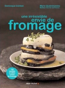 Marie Quatrehomme, Dominique Combet, Nathanaël Turpin-Griset (Photographe) | Une irrésistible envie de fromage