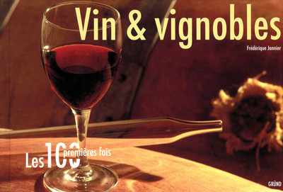 Vins et vignobles. Les 100 premières fois.