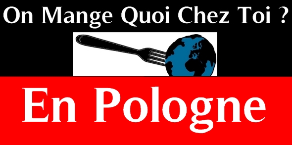 On mange quoi chez toi en Pologne ?