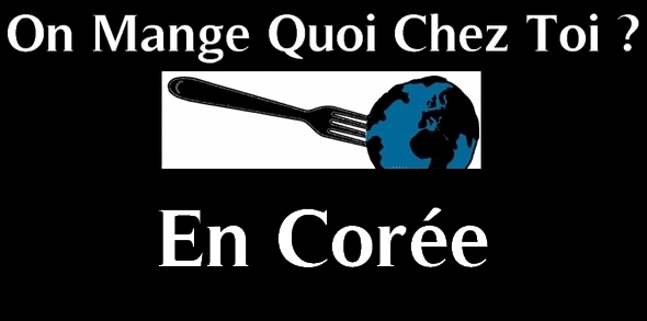 On mange quoi chez toi en Corée ?