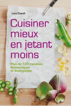 Cuisiner mieux en jetant moins