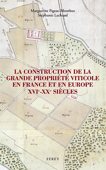 La construction de la grande propriété viticole en France & en Europe XVIe – XXe siècles